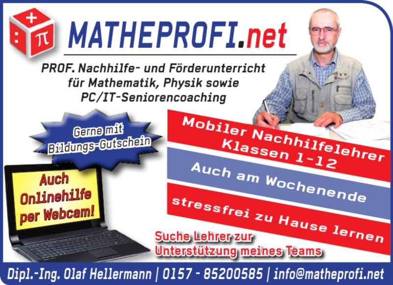 
Matheprofi
Dipl. Ing. Olaf Hellermann
mobiler Nachhilfelehrer
fr Mathematik und Physik
Tel. 015785200585		

